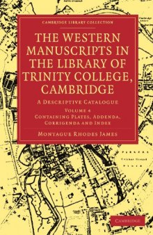 The Western Manuscripts in the Library of Trinity College, Cambridge, Volume 4: A Descriptive Catalogue (Cambridge Library Collection - Cambridge)