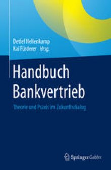 Handbuch Bankvertrieb: Theorie und Praxis im Zukunftsdialog