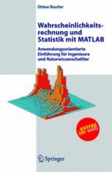 Wahrscheinlichkeitsrechnung und Statistik mit MATLAB: Anwendungsorientierte Einfuhrung fur Ingenieure und Naturwissenschaftler