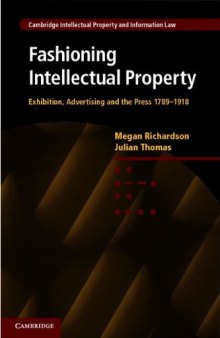 Fashioning Intellectual Property: Exhibition, Advertising and the Press, 1789-1918