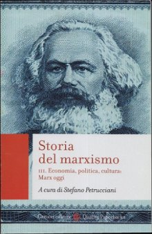 Storia del marxismo. Economia, politica, cultura. Marx oggi