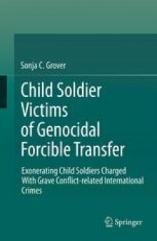 Child Soldier Victims of Genocidal Forcible Transfer: Exonerating Child Soldiers Charged With Grave Conflict-related International Crimes