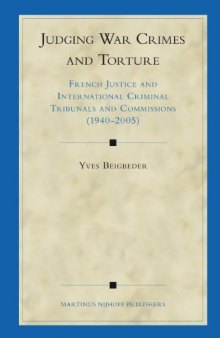Judging War Crimes and Torture: French Justice and International Criminal Tribunals and Commissions (1940-2005)