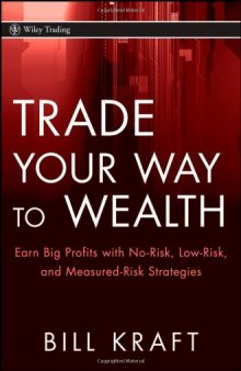 Trade Your Way to Wealth: Earn Big Profits with No-Risk, Low-Risk, and Measured-Risk Strategies