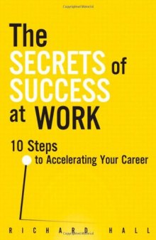 The Secrets of Success at Work: 10 Steps to Accelerating Your Career