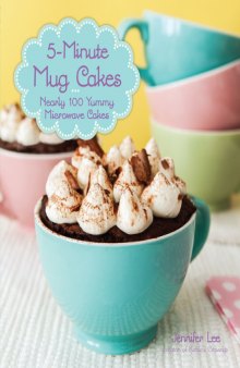5-Minute Mug Cakes  Nearly 100 Yummy Microwave Cakes