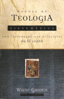 Manual de Teologia Sistemática: uma Introdução aos Princípios da Fé...