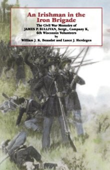 An Irishman in the Iron Brigade: the Civil War memoirs of James P. Sullivan, Sergt., Company K, 6th Wisconsin volunteers