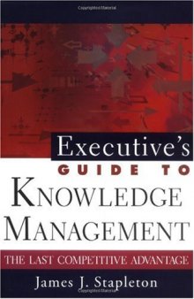 Executive's Guide to Knowledge Management: The Last Competitive Advantage