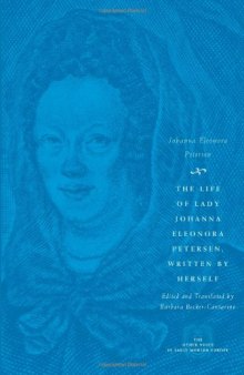 The Life of Lady Johanna Eleonora Petersen, Written by Herself: Pietism and Women's Autobiography in Seventeenth-Century Germany (The Other Voice in Early Modern Europe)