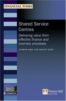 Shared Service Centres: Delivering Value From Effective Finance And Business Processes (Management Briefings Executive Series)