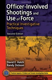 Officer-Involved Shootings and Use of Force: Practical Investigative Techniques, Second Edition (Practical Aspects of Criminal and Forensic Investigations)