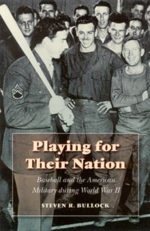 Playing for Their Nation: Baseball and the American Military during World War II (Jerry Malloy Prize)