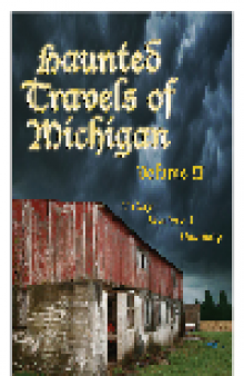 Haunted Travels of Michigan, Volume 2. History, Mystery & Haunting