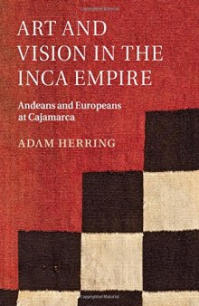 Art and Vision in the Inca Empire : Andeans and Europeans at Cajamarca