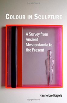 Colour in sculpture : a survey from ancient Mesopotamia to the present
