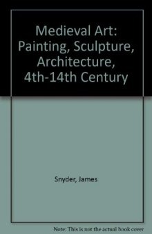Medieval Art: Painting Sculpture, Architecture 4th - 14th Century