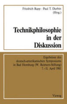 Technikphilosophie in der Diskussion: Ergebnisse des deutsch-amerikanischen Symposiums in Bad Homburg (W. Reimers-Stiftung) 7.–11. April 1981
