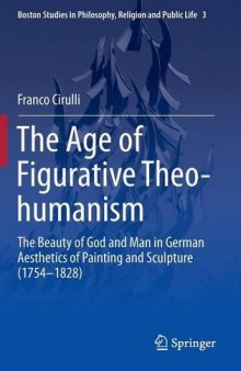 The age of figurative theo-humanism : the beauty of God and man in German aesthetics of painting and sculpture (1754-1828)