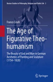The Age of Figurative Theo-humanism: The Beauty of God and Man in German Aesthetics of Painting and Sculpture (1754-1828)