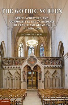 The gothic screen : space, sculpture, and community in the cathedrals of France and Germany, ca. 1200-1400