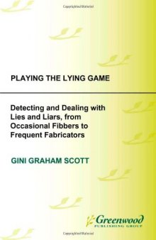 Playing the Lying Game: Detecting and Dealing with Lies and Liars, from Occasional Fibbers to Frequent Fabricators  