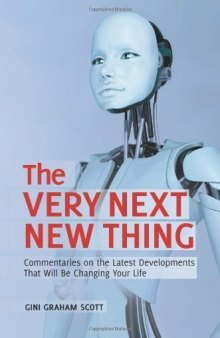 The Very Next New Thing: Commentaries on the Latest Developments That Will Be Changing Your Life    
