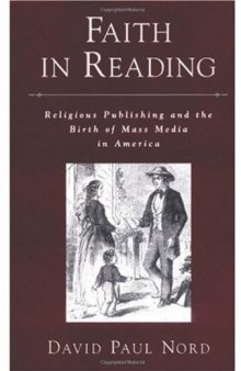 Faith in Reading: Religious Publishing and the Birth of Mass Media in America (Religion in America)