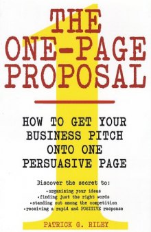 The One-Page Proposal:  How to Get Your Business Pitch onto One Persuasive Page