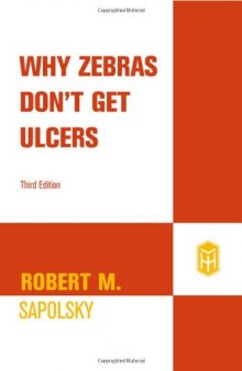 Why Zebras Don't Get Ulcers: An Updated Guide To Stress, Stress Related Diseases, and Coping, 3rd Edition