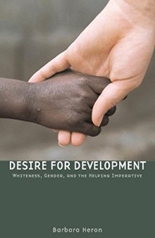 Desire for Development: Whiteness, Gender, and the Helping Imperative