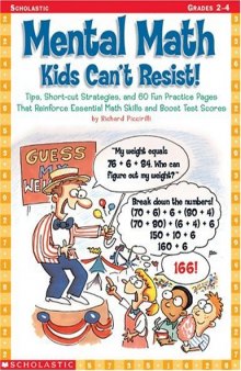 Mental Math Kids Can't Resist!: Tips, Short-cut Strategies, and 60 Fun Practice Pages That Reinforce Essential Math Skills and Boost Test Scores