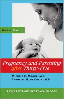 Pregnancy and Parenting after Thirty-Five: Mid Life, New Life (A Johns Hopkins Press Health Book)