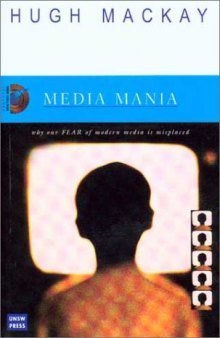 Media Mania: Why Our Fear of Modern Media Is Misplaced (New College Lectures Series)