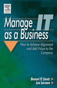 Manage IT as a business : how to achieve alignment and add value to the company