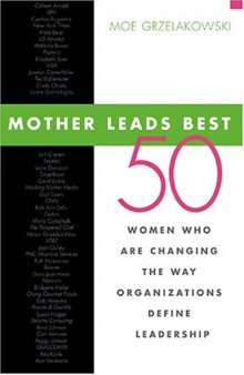 Mother Leads Best: 50 Women Who Are Changing the Way Organizations Define Leadership