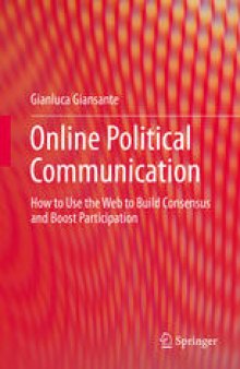 Online Political Communication: How to Use the Web to Build Consensus and Boost Participation