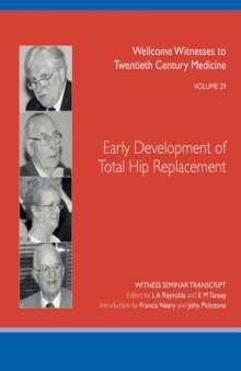 Early Development of Total Hip Replacement  (Wellcome Witnesses to Twentieth Century Medicine Vol 29)