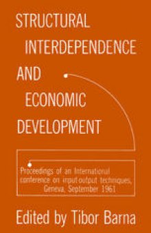 Structural Interdependence and Economic Development: Proceedings of an International Conference on Input-Output Techniques, Geneva, September 1961