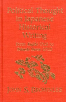 Political Thought in Japanese Historical Writing: From Kojiki (712) to Tokushi Yoron (1712)