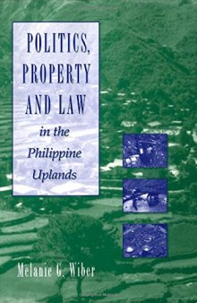 Politics, Property and Law in the Philippine Uplands