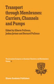 Transport Through Membranes: Carriers, Channels and Pumps: Proceedings of the Twenty-First Jerusalem Symposium on Quantum Chemistry and Biochemistry Held in Jerusalem, Israel, May 16–19, 1988