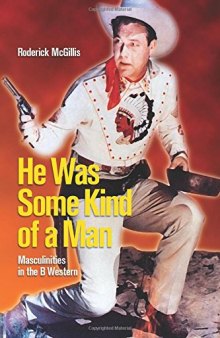 He Was Some Kind of a Man: Masculinities in the B Western