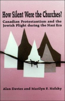 How Silent Were the Churches?: Canadian Protestantism and the Jewish Plight during the Nazi Era