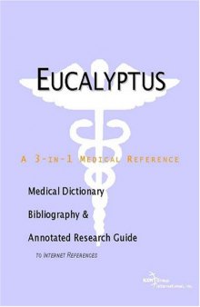 Eucalyptus - A Medical Dictionary, Bibliography, and Annotated Research Guide to Internet References