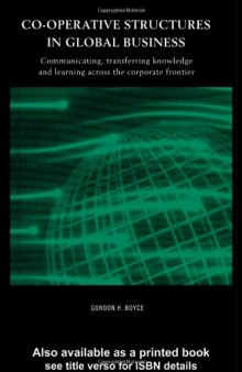 Co-operative Structures in Global Business: Communicating, Transferring Knowledge and Learning across the Corporate Frontier (Routledge International Studies in Business History)