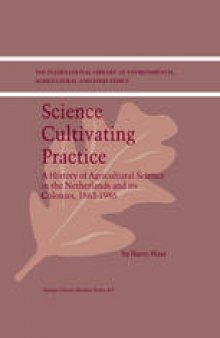 Science Cultivating Practice: A History of Agricultural Science in the Netherlands and its Colonies, 1863–1986