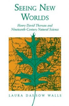 Seeing New Worlds: Henry David Thoreau and Nineteenth-Century Natural Science (Science and Literature Series)
