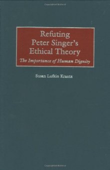 Refuting Peter Singer's ethical theory: the importance of human dignity  