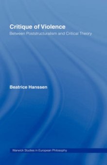 Critique of Violence: Between Poststructuralism and Critical Theory (Warwick Studies in European Philosophy)